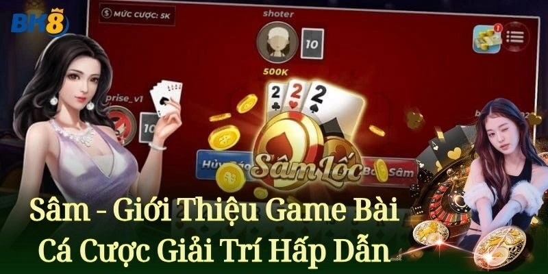 Sâm – Tham Khảo Bí Kíp Cá Cược Hiệu Quả Từ BK8