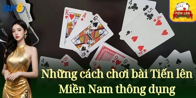 Tiến Lên Miền Nam – Nắm Trọn Bí Kíp Chơi Là Thắng Từ BK8