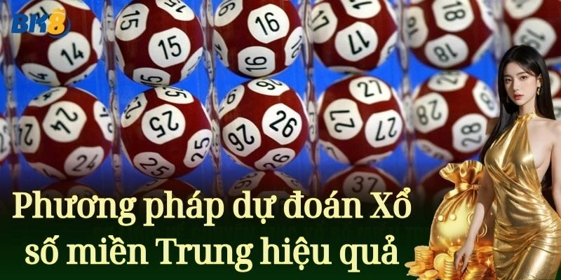 Tìm hiểu phương pháp dự đoán Xổ số miền Trung hiệu quả