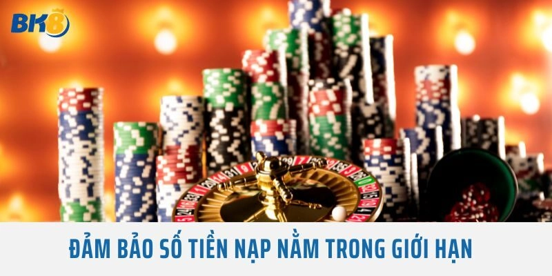 Đảm bảo số tiền nạp nằm trong giới hạn