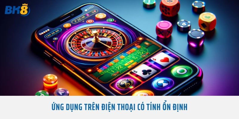 Ứng dụng trên điện thoại có tính ổn định