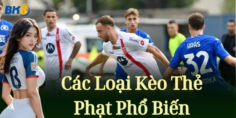 Các loại Kèo Thẻ Phạt phổ biến