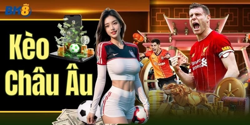 Thông tin về Kèo Châu Âu
