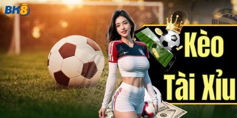 Kèo Tài Xỉu – Thông Tin Và Mẹo Cược Kèo Mới Nhất Từ BK8