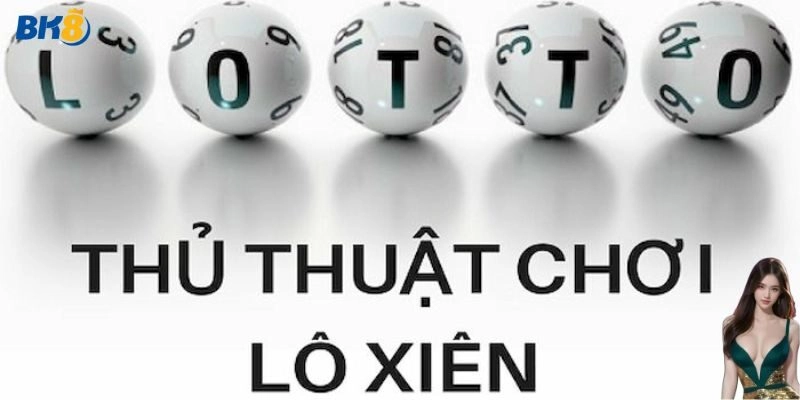 Chơi Lô Xiên sao cho hiệu quả
