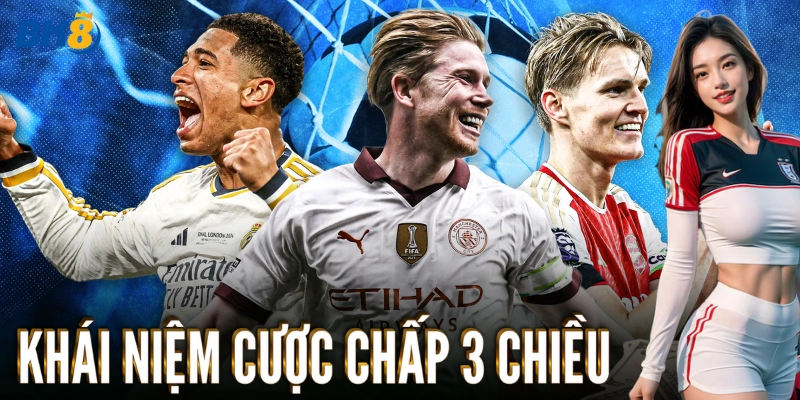 Khái niệm Cược Chấp 3 Chiều