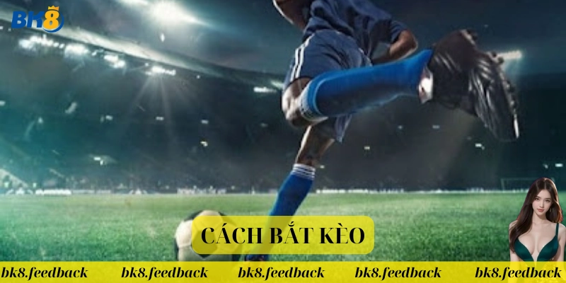 Lưu ý quan trọng trong Cách Bắt Kèo chuẩn xác