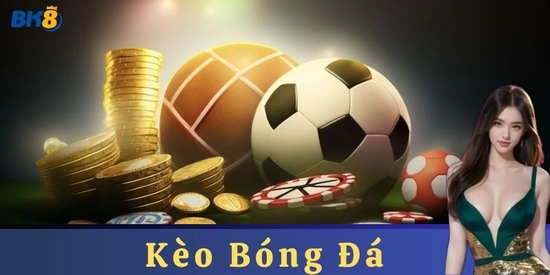 Kèo bóng đá: Cách Chơi Chuẩn Xác, Ăn Kèo Như Cao Thủ