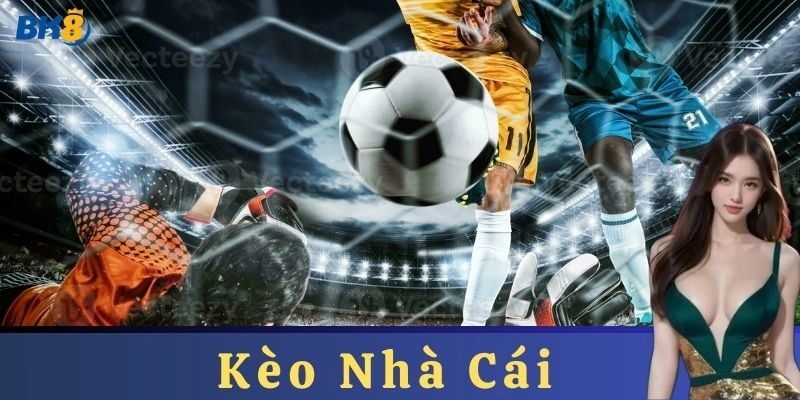 Các loại kèo nhà cái phổ biến