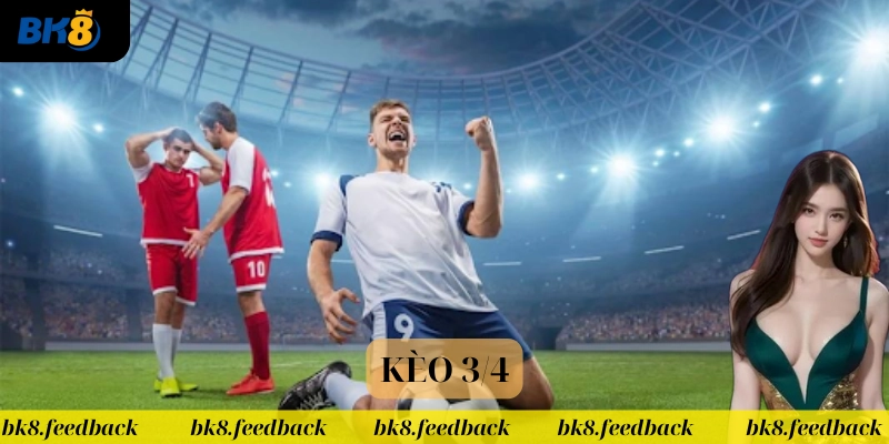 Các thông tin quan trọng về Kèo 3/4