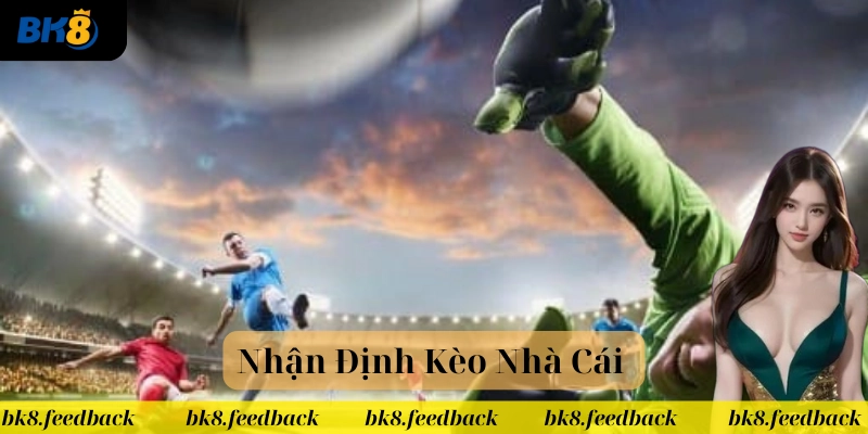 Bí Quyết Nhận Định Kèo Nhà Cái – Cách Chọn Kèo Hiệu Quả