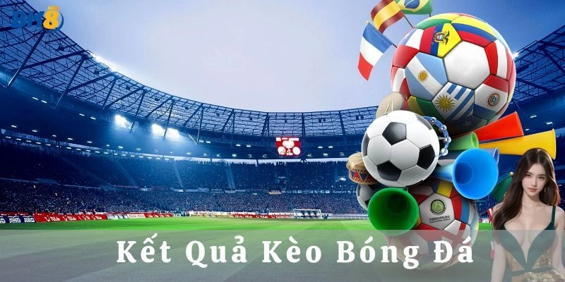 Các loại kèo bóng đá và cách xác định kết quả
