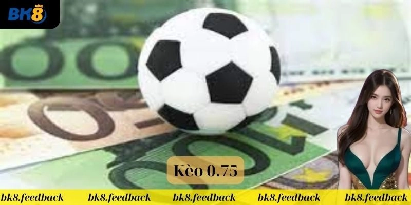 Kèo 0.75 Tại BK8 – Bí Quyết Chinh Phục Kèo Bóng Đá Siêu Hot