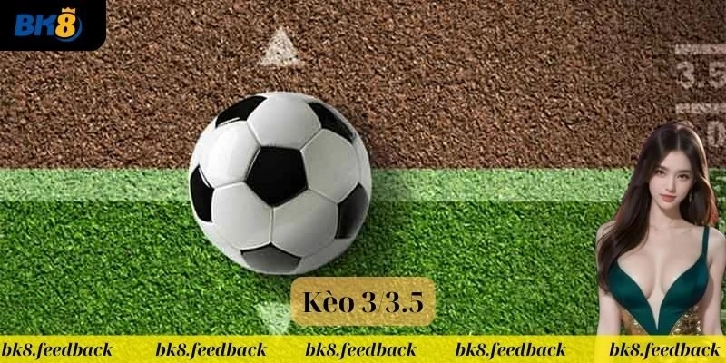 Kèo 3/3.5 BK8 – Chiến Lược Bách Thắng Kèo Thể Thao Kịch Tính