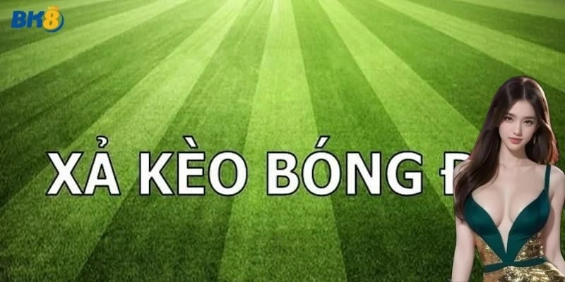 Xả Kèo – Bí Quyết Giúp Cược Thủ Thoát Lỗ Hiệu Quả Cùng BK8!