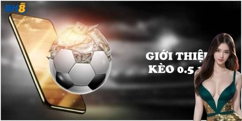 Kèo 0.5/1 Tại BK8: Bí Quyết Giúp Bạn Làm Chủ Cá Cược Bóng Đá
