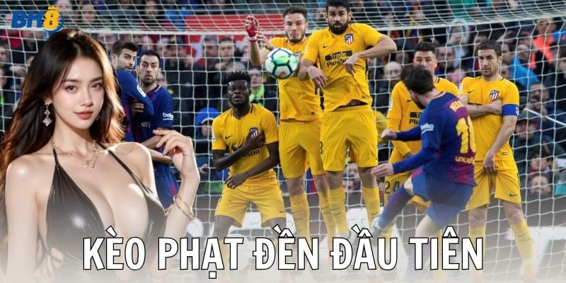 Chiến lược đặt cược hiệu quả cho kèo phạt đền đầu tiên