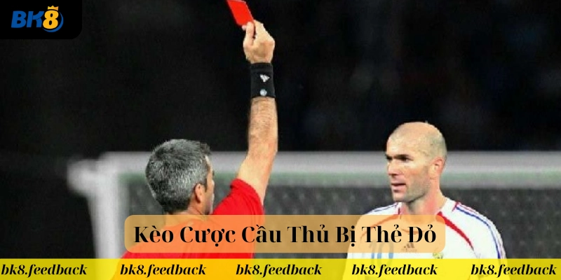 Kèo Cược Cầu Thủ Bị Thẻ Đỏ là gì?