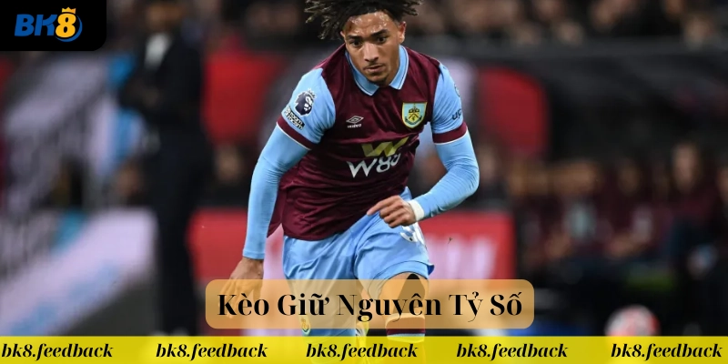 Kèo Giữ Nguyên Tỷ Số là gì?