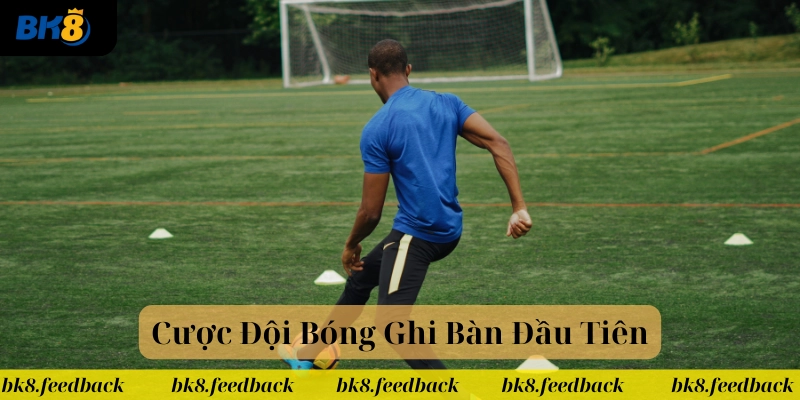 Khái niệm về Cược Đội Bóng Ghi Bàn Đầu Tiên