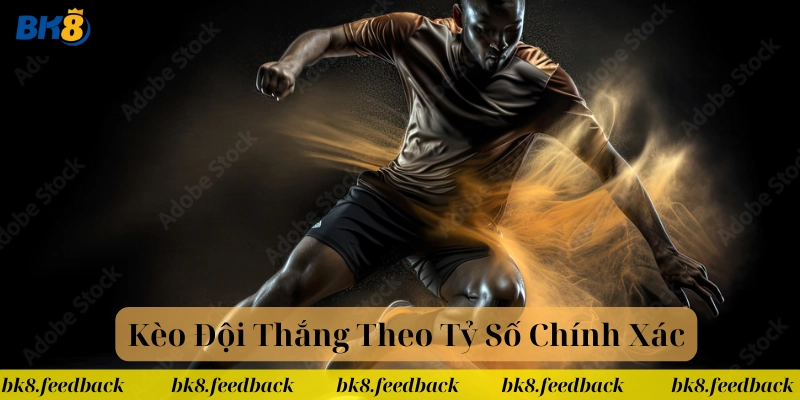 Kèo Đội Thắng Theo Tỷ Số Chính Xác – Ưu Nhược Điểm Cần Biết