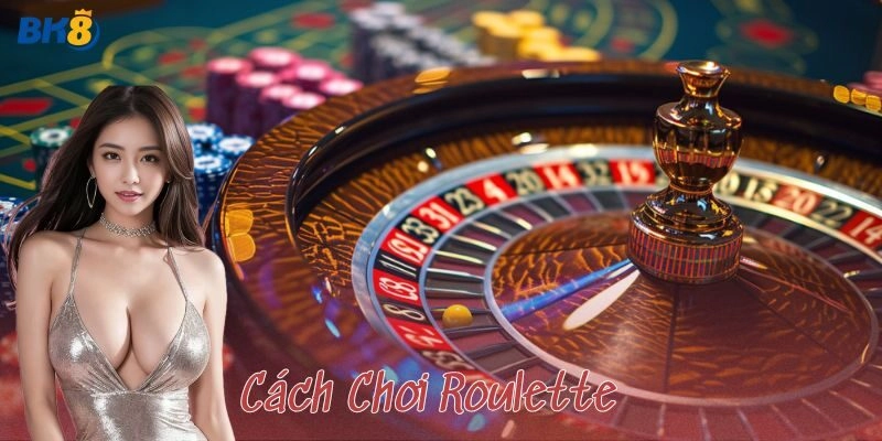 Cách chơi Roulette chuẩn xác cho người mới vào bàn