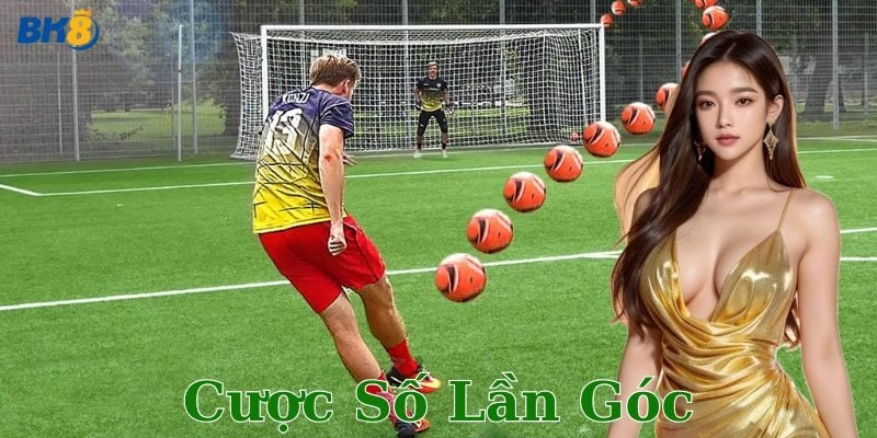 Cược số lần góc là gì? Cách chơi và ví dụ thực tế