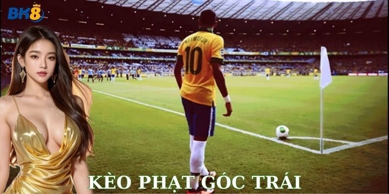 Khái niệm cơ bản về kèo phạt góc trái