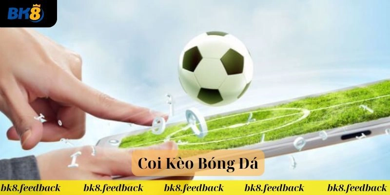 Coi kèo bóng đá để điều chỉnh chiến lược chơi phù hợp