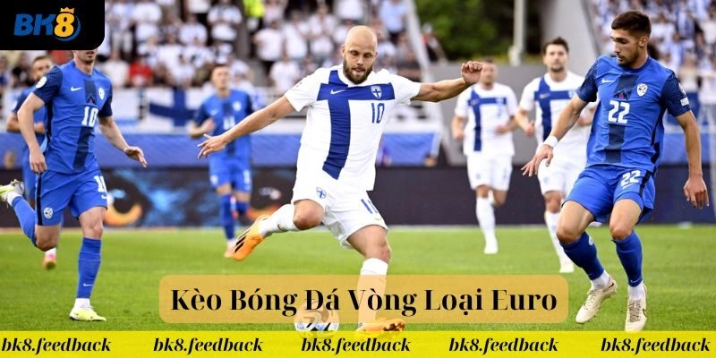Kèo bóng đá vòng loại Euro được nhiều cao thủ săn đón
