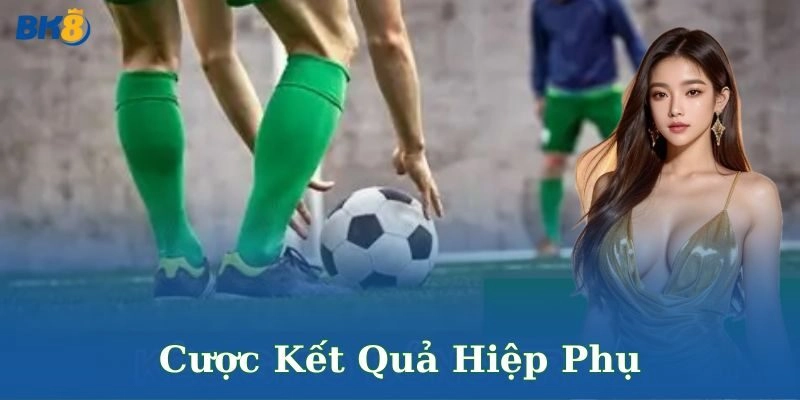 Cách tham gia cược kết quả hiệp phụ