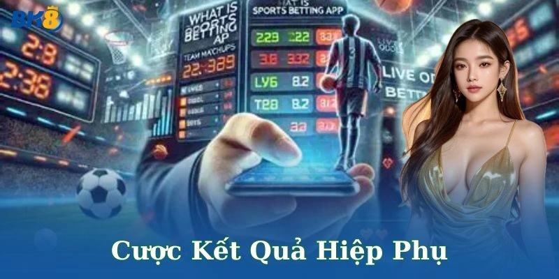 Chiến thuật chơi cược kết quả hiệp phụ