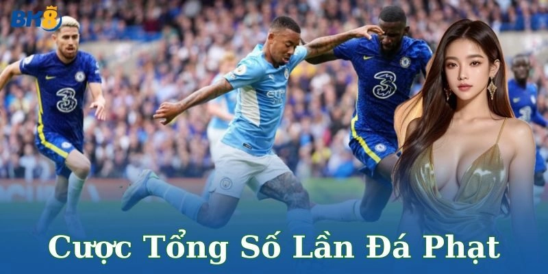 Tổng quan về cược tổng số lần đá phạt